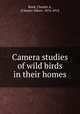 Camera studies of wild birds in their homes, Reed, Chester A, (Chester Albert. 1876-1912 