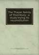 The Thayer family of Thornbury : a study trying its reconstitution, 