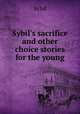 Sybil`s sacrifice and other choice stories for the young, Sybil 
