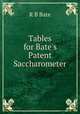 Tables for Bate`s Patent Saccharometer, R B Bate 