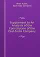 Supplement to An Analysis of the Constitution of the East-India Company, Peter Auber, East India Company 