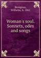 Woman`s soul. Sonnets, odes and songs, Benignus, Wilhelm, b. 1861 