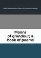 Moons of grandeur; a book of poems, 