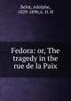 Fedora: or, The tragedy in the rue de la Paix, Belot, Adolphe, 1829-1890,A. D. H 