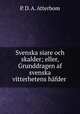 Svenska siare och skalder; eller, Grunddragen af svenska vitterhetens hfder ., P. D. A. Atterbom 