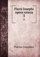Flavii Iosephi opera omnia. 3, Flavius Josephus 