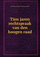 Tien jaren rechtspraak van den hoogen raad, 