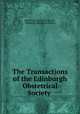 The Transactions of the Edinburgh Obstetrical Society ., Edinburgh Obstetrical Society, Edinburgh Obstetrical Society 