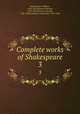 Complete works of Shakespeare. 3, Shakespeare, William, 1564-1616,Malone Edmond, 1741-1812,Steevens, George, 1736-1800,Chalmers, Alexander, 1759-1834 