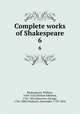 Complete works of Shakespeare. 6, Shakespeare, William, 1564-1616,Malone Edmond, 1741-1812,Steevens, George, 1736-1800,Chalmers, Alexander, 1759-1834 