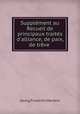 Supplment au Recueil de principaux traits d`alliance, de paix, de trve ., Georg Friedrich Martens 