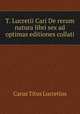 T. Lucretii Cari De rerum natura libri sex ad optimas editiones collati, Carus Titus Lucretius 