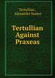 Tertullian Against Praxeas, Tertullian , Alexander Souter 
