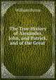 The True History of Alexander, John, and Patrick, and of the Great ., William Burns 