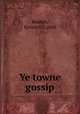 Ye towne gossip, Beaton, Kenneth Carrol 