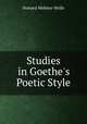 Studies in Goethe`s Poetic Style, Howard Webster Wolfe 