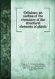 Cellulose: an outline of the chemistry of the structural elements of plants, Cross, C. F. (Charles Frederick), b. 1855,Bevan, E. J. (Edward John), 1856-1921,Beadle, Clayton, 1808-1917 