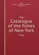 Catalogue of the fishes of New York, Bean, Tarleton H. (Tarleton Hoffman), 1846-1916 