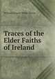 Traces of the Elder Faiths of Ireland, William Gregory Wood-Martin 