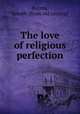 The love of religious perfection, Bayma, Joseph. [from old catalog] 