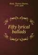 Fifty lyrical ballads, Bayly, Thomas Haynes, 1797-1839 