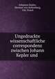 Ungedruckte wissenschaftliche correspondenz zwischen Johann Kepler und Herwart von Hohenburg. 1599, Johannes Kepler, Herwart von Hohenburg, Chr. Frisch 