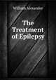 The Treatment of Epilepsy, William Alexander 