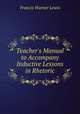 Teacher`s Manual to Accompany Inductive Lessons in Rhetoric, Francis Warner Lewis 