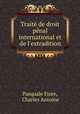 Trait de droit pnal international et de l`extradition, Pasquale Fiore, Charles Antoine 