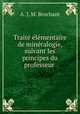 Trait lmentaire de minralogie, suivant les principes du professeur ., A. J. M. Brochant 