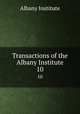 Transactions of the Albany Institute. 10, Albany Institute 