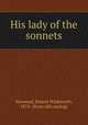 His lady of the sonnets, Norwood, Robert Winkworth, 1874- [from old catalog] 