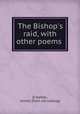 The Bishop`s raid, with other poems, [Clephan, James] [from old catalog] 