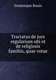 Tractatus de jure regularium ubi et de religiosis familiis, quae votae ., Dominique Bouix 