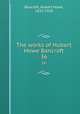 The works of Hubert Howe Bancroft. 36, Bancroft, Hubert Howe, 1832-1918 
