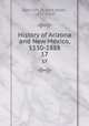 History of Arizona and New Mexico, 1530-1888. 17, Bancroft, Hubert Howe, 1832-1918 