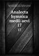 Analecta hymnica medii aevi. 17, Dreves, Guido Maria, 1854-1909,Blume, Clemens, 1862-1932,Bannister, Henry Marriott, 1854-1919 