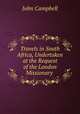 Travels in South Africa, Undertaken at the Request of the London Missionary ., John Campbell 