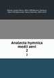 Analecta hymnica medii aevi. 2, Dreves, Guido Maria, 1854-1909,Blume, Clemens, 1862-1932,Bannister, Henry Marriott, 1854-1919 