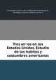 Tres anos en los Estados-Unidos. Estudio de los habitos y costumbres americanas, Comettant, Oscar, 1819-1898,Infante de Palacios, Santiago, tr,Utrera, Federico, joint tr 