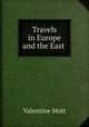 Travels in Europe and the East ., Valentine Mott 