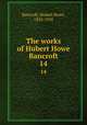 The works of Hubert Howe Bancroft. 14, Bancroft, Hubert Howe, 1832-1918 