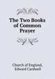 The Two Books of Common Prayer, Church of England, Edward Cardwell 