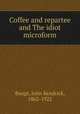 Coffee and repartee and The idiot microform, Bangs, John Kendrick, 1862-1922 