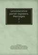 Leicestershire parish registers. Marriages. 2, Phillimore, W. P. W. (William Phillimore Watts), 1853-1913, ed,Blagg, Thomas Matthews, joint ed,Hartop, Henry, joint ed,Randall, Thomas, joint ed,Elliott, E. K., joint ed 