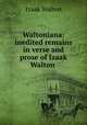 Waltoniana: inedited remains in verse and prose of Izaak Walton, Walton Izaak 