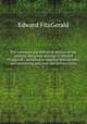 The variorum and definitive edition of the poetical and prose writings of Edward Fitzgerald : including a complete bibliography and interesting personal and literary notes. 1, Fitzgerald Edward 