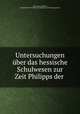 Untersuchungen ber das hessische Schulwesen zur Zeit Philipps der ., 