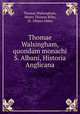 Thomae Walsingham, quondam monachi S. Albani, Historia Anglicana, Thomas Walsingham, Henry Thomas Riley, St. Albans Abbey 