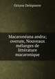 Macaronana andra; overum, Nouveaux mlanges de littrature macaronique, Octave Delepierre 